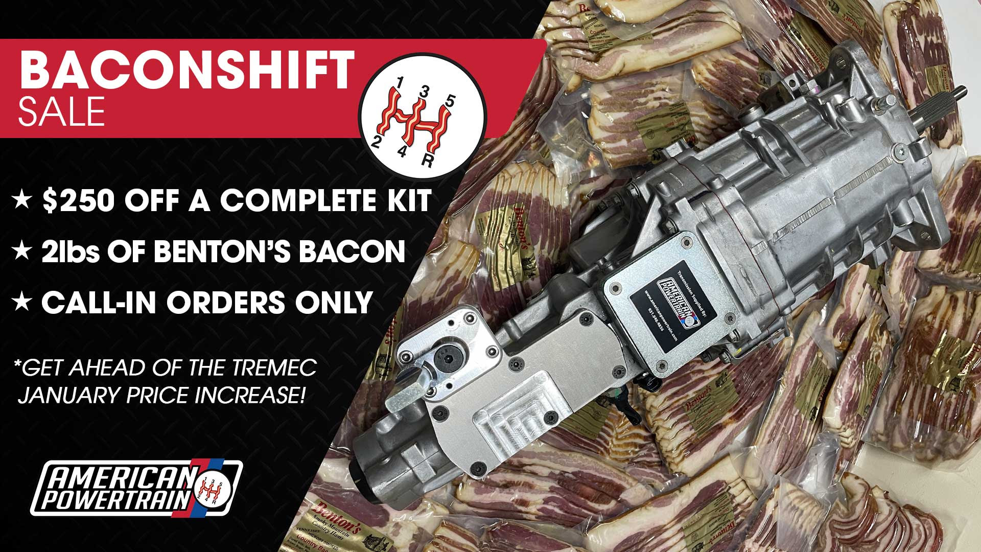 BaconShift 2023 Ends TODAY! Get $250 Off A Complete Transmission Kit And 2lbs Of The Best Bacon On The Planet, East Tennessee’s Own Benton’s Bacon.